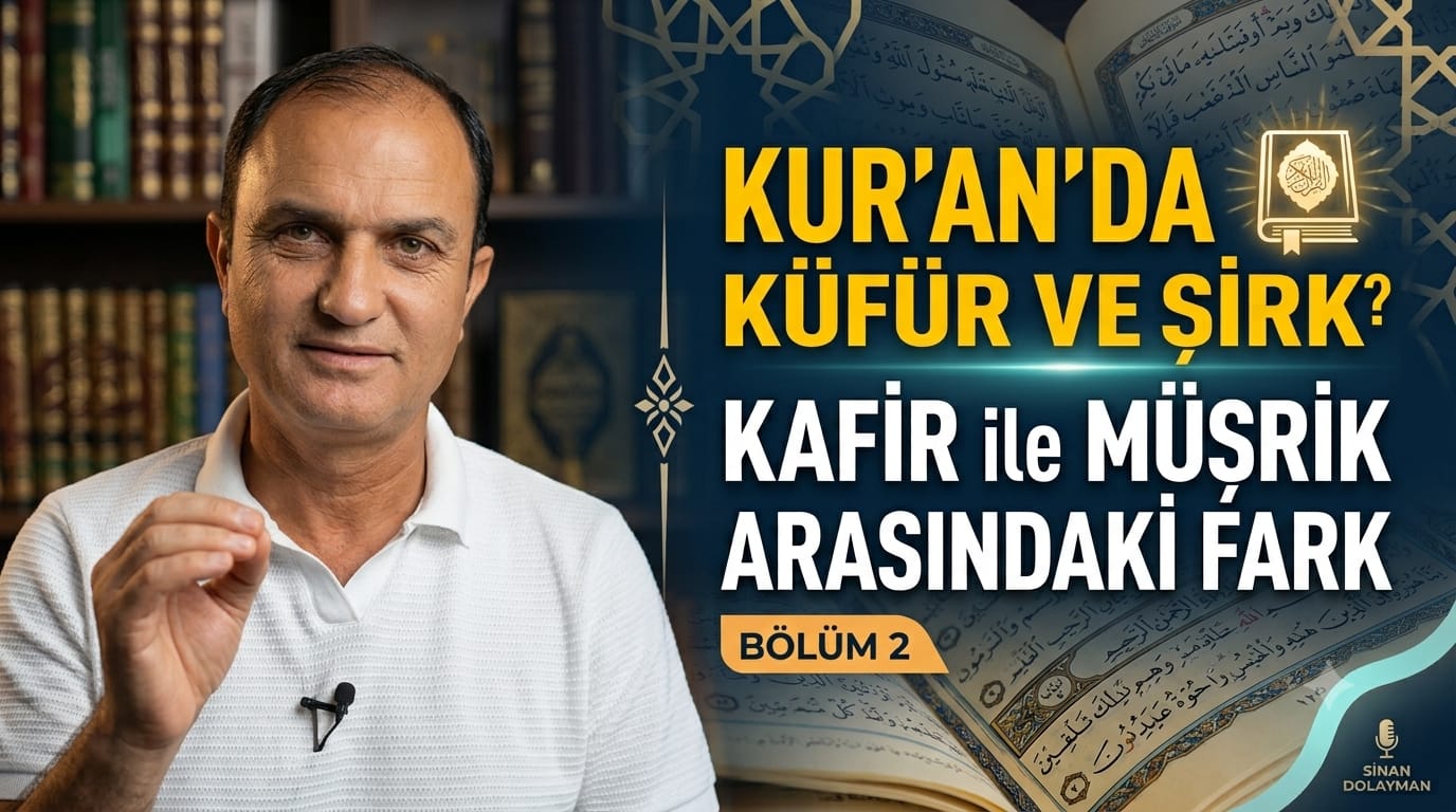 Kur'an'da Küfür ve Şirk Nedir? Kafir ile Müşrik Arasındaki Fark - Bölüm 2